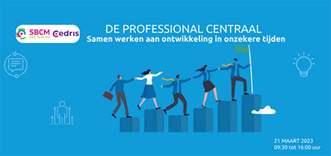 De Professional Centraal, samen werken aan ontwikkeling in onzekere tijden.